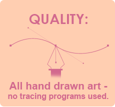 Quality: All hand drawn art no tracing programs used.